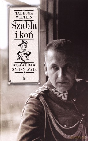 Szabla i koń. Gawęda o Wieniawie - Wittlin Tadeusz [KSIĄŻKA]