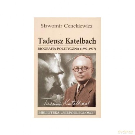 Tadeusz Katelbach biografia polityczna (1897-1977) - Sławomir Cenckiewicz [KSIĄŻKA]