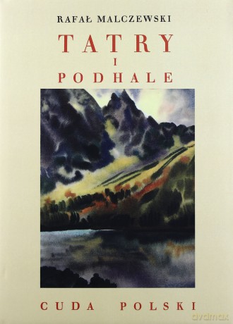 Tatry i Podhale (cuda polski) - Rafał Malczewski [KSIĄŻKA]