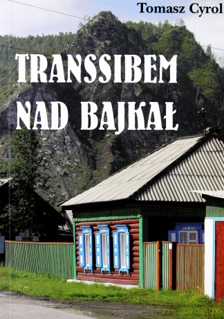 Transsibem nad Bajkał - Tomasz Cyrol [KSIĄŻKA]