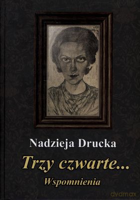 Trzy czwarte. Wspomnienia - Drucka Nadzieja [KSIĄŻKA]