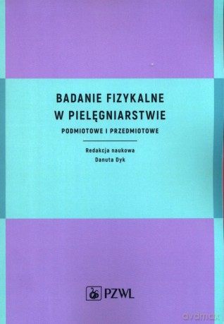 Badanie fizykalne w pielęgniarstwie [KSIĄŻKA]