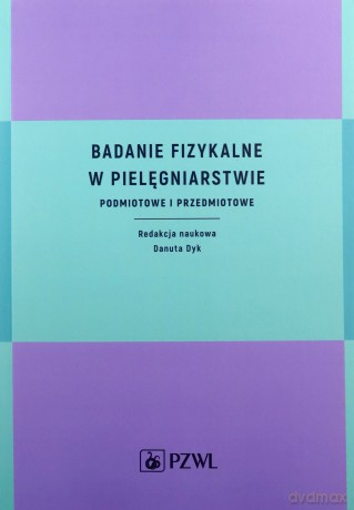 Badanie fizykalne w pielęgniarstwie [KSIĄŻKA]