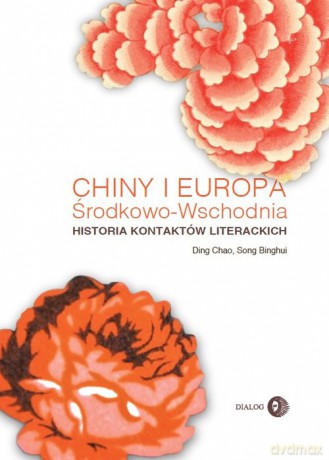 Chiny i Europa Środkowo-Wschodnia Historia kontaktów literackich - Ding Chao, Song Binghui [KSIĄŻKA]