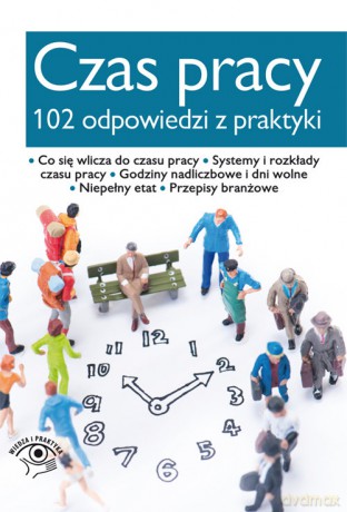 Czas pracy 102 odpowiedzi z praktyki [KSIĄŻKA]