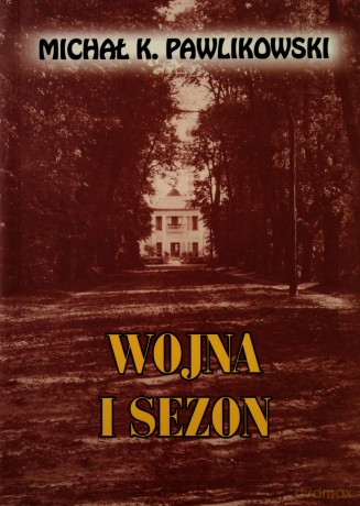 Wojna i sezon - Michał K.Pawlikowski [KSIĄŻKA]