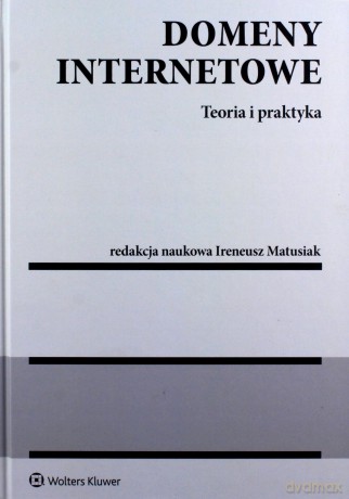 Domeny internetowe Teoria i praktyka - Ireneusz Matusiak [KSIĄŻKA]