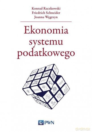 Ekonomia systemu podatkowego - Konrad Raczkowski, Friedrich Schneider [KSIĄŻKA]