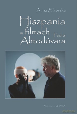 Hiszpania w filmach Pedra Almodóvara - Anna Sikorska [KSIĄŻKA]