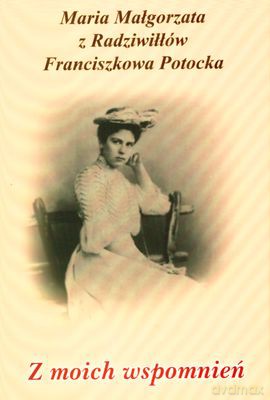 Z moich wspomnień - Maria Małgorzata Z Radziwiłłów [KSIĄŻKA]