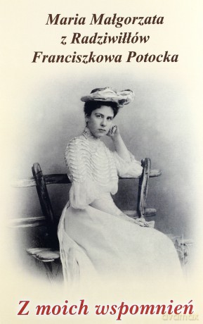 Z moich wspomnień - Maria Małgorzata Z Radziwiłłów [KSIĄŻKA]