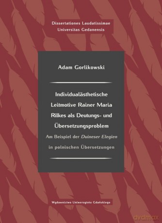 Individualästhetische Leitmotive Rainer Maria Rilke als Deutungs- und Übersetzungsproblem - Adam Gorlikowski [KSIĄŻKA]