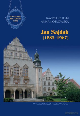 Jan Sajdak (1882-1967) - Kazimierz Ilski, Anna Kotłowska [KSIĄŻKA]