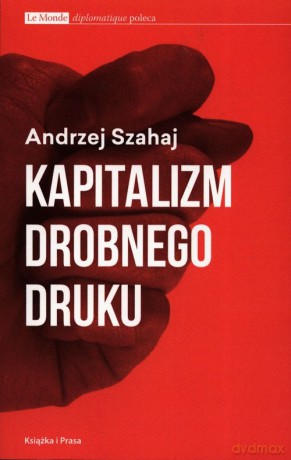 Kapitalizm drobnego druku - Andrzej Szahaj [KSIĄŻKA]