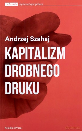Kapitalizm drobnego druku - Andrzej Szahaj [KSIĄŻKA]