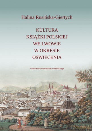 Kultura książki polskiej we Lwowie w okresie oświecenia - Halina Rusińska-Giertych [KSIĄŻKA]