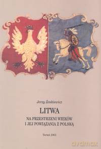 Litwa na przestrzeni wieków i jej powiązania z Polską - Jerzy Żenkiewicz [KSIĄŻKA]