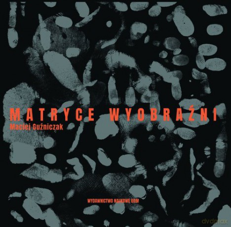 Matryce Wyobraźni - Maciej Guźniczak [KSIĄŻKA]