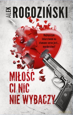 Miłość ci nic nie wybaczy - Alek Rogoziński [KSIĄŻKA]