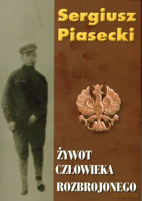 Żywot człowieka rozbrojonego miękka - Sergiusz Piasecki [KSIĄŻKA]