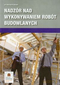 Nadzór nad wykonywaniem robót budowlanych - Michał Kuliński [KSIĄŻKA]