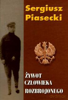Żywot człowieka rozbrojonego tw. - Sergiusz Piasecki [KSIĄŻKA]