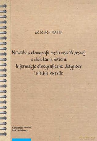 Notatki z etnografii myśli współczesnej w dziedzinie historii. - Wojciech Piasek [KSIĄŻKA]