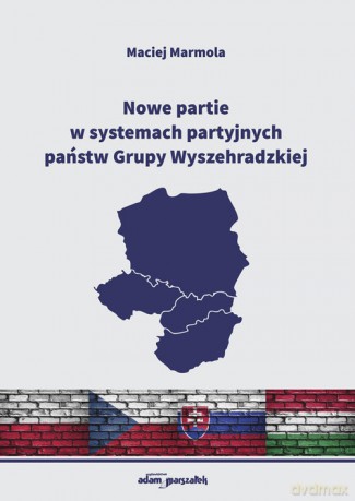 Nowe partie w systemach partyjnych państw Grupy Wyszehradzkiej - Maciej Marmola [KSIĄŻKA]