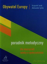 Obywatel Europy Poradnik metodyczny dla nauczycieli wiedzy o społeczeństwie - Krzysztof Jurek, Aleksander Łynka [KSIĄŻKA]