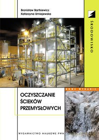 Oczyszczanie ścieków przemysłowych - Bronisław Bartkiewicz, Katarzyna Umiejewska [KSIĄŻKA]