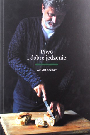 Piwo i dobre jedzenie - Janusz Palikot [KSIĄŻKA]