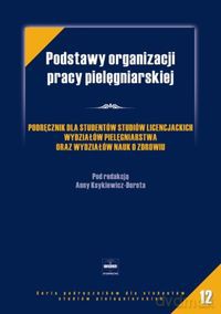 Podstawy organizacji pracy pielęgniarskiej [KSIĄŻKA]