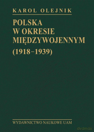 Polska w okresie międzywojennym (1918-1939) - Karol Olejnik [KSIĄŻKA]