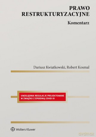 Prawo restrukturyzacyjne Komentarz - Dariusz Kwiatkowski, Robert Kosmal [KSIĄŻKA]