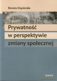 Prywatność w perspektywie zmiany społecznej - Renata Dopierała [KSIĄŻKA]