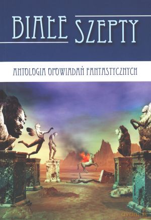 Białe szepty - Antologia Opowiadań Fantastycznych [KSIĄŻKA]