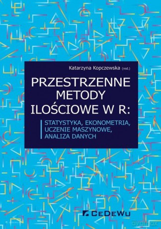 Przestrzenne metody ilościowe w R: statystyka ekonometria uczenie maszynowe analiza danych [KSIĄŻKA]