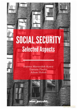 Social Security Selected Aspects - Joanna Marszałek-Kawa, Danuta Plecka [KSIĄŻKA]