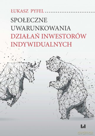 Społeczne uwarunkowania działań inwestorów indywidualnych - Łukasz Pyfel [KSIĄŻKA]