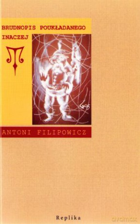 Brudnopis poukładanego inaczej - Antoni Filipowicz [KSIĄŻKA]