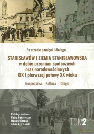 Stanisławów i ziemia stanisławowska w dobie w dobie przemian społecznych oraz narodowościowych [KSIĄŻKA]