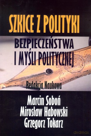 Szkice z polityki bezpieczeństwa i myśli politycznej [KSIĄŻKA]