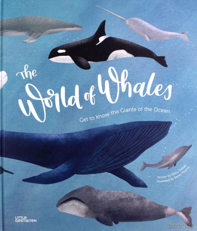 The World of Whales Get to Know the Giants of the Ocean - Darcy Dobell [KSIĄŻKA]