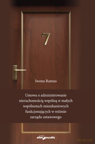 Umowa o administrowanie nieruchomością wspólną w małych wspólnotach mieszkaniowych funkcjonujących - Iwona Ramus [KSIĄŻKA]