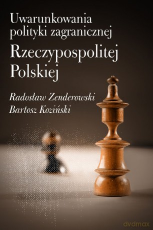 Uwarunkowania polityki zagranicznej Rzeczypospolitej Polskiej - Radosław Zenderowski, Bartosz Koziński [KSIĄŻKA]