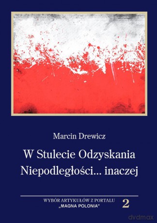 W Stulecie Odzyskania Niepodległości...inaczej - Andrzej Drewicz [KSIĄŻKA]