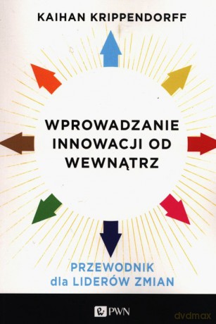 Wprowadzanie innowacji od wewnątrz - Kaihan Krippendorff [KSIĄŻKA]