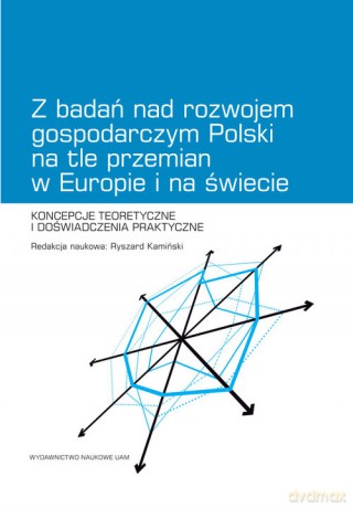 Z badań nad rozwojem gospodarczym Polski na tle przemian w Europie i na świecie [KSIĄŻKA]