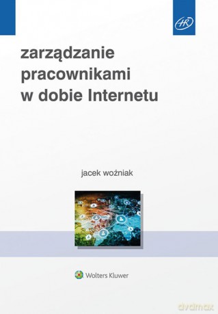 Zarządzanie pracownikami w dobie Internetu - Jacek Woźniak [KSIĄŻKA]