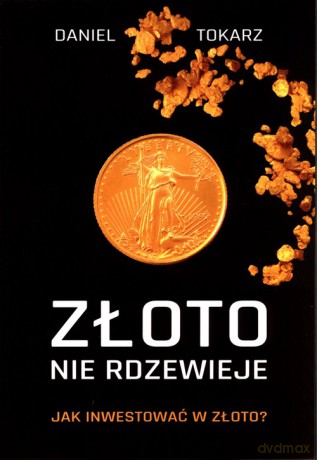 Złoto nie rdzewieje - Daniel Tokarz [KSIĄŻKA]